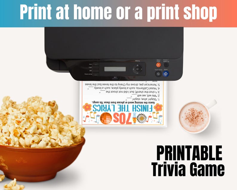May include: A black printer printing a trivia game sheet with the text "Finish the Lyrics 70s". A bowl of popcorn and a cup of coffee are on the table. The text "Print at home or a print shop" is at the top.