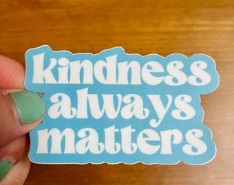 Kindness Always Matters Sticker