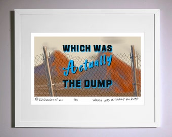 Which Was Actually the Dump, Available Framed (O.D. 16x20) Or Unframed (O.D. 11x17) Limited Edition of 85