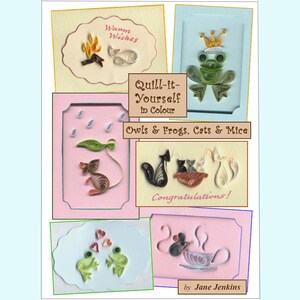 May include: A book cover with the title "Quill-it-Yourself in Colour: Owls & Frogs, Cats & Mice" by Jane Jenkins. The cover features several colorful paper quilling designs of owls, frogs, cats, and mice.