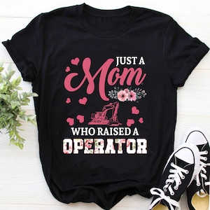 Operator T-Shirt | Operator Mama Shirt | Operator Mom Shirt | Just A Mom Who Raised A Heavy Equipment Operator Mother&#39;s Day Shirt