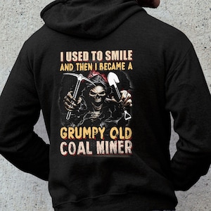 Kohle Bergmann Hoodie | Kohle Bergmann Shirt | Kohle Bergmann Tshirt | Kohle Bergmann Geschenk | Ich habe früher gelächelt Und dann wurde ich ein grumpy Old Coal Miner Shirt