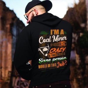 Coal Miner Hoodie | Coal Miner Shirt | Coal Miner Tshirt | Coal Miner Gift | Coal Miner Hoodie | I&#39;m a Coal Miner Of Course Shirt
