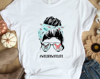 Welder Wife Shirt / Welder Shirt / Welding Tshirt / Welder Gift / Gifts for Welders / Gift For Welder Wife / Women Welder Wife Life Shirt