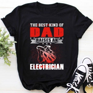 Electrician Dad Shirt / Electrician Papa Shirt / Electrician T-shirt / Father&#39;s day gift / The Best Kind Of Dad Raies an Electrician Shirt