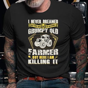 Farmer Gift | Gift for Farmer | Funny Tractor Shirt | Tractor T-Shirt | Funny Farmer Shirt | Shirt for Farmer | Grumpy Old Farmer Shirt
