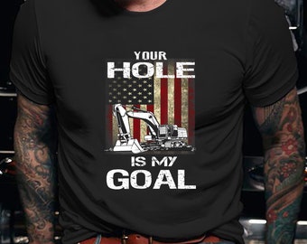 Heavy Equipment Operator Shirt | Heavy Equipment Operator Hoodie | Heavy Equipment Operator Your Hole Is My Goal Shirt