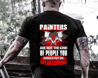 Painter Shirt / Painter T-shirt / Painter Gift / Painter Sweatshirt / Christmas Shirt / Painters - Are Not The Kind Of People Shirt