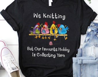 We Knitting But Our Favourite Hobby Is Collecting Yarn Shirt | Funny Knitting Shirt | Knitting Lover, Knitting Gift | Funny Knitter Shirt