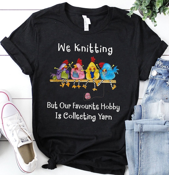 We Knitting But Our Favourite Hobby Is Collecting Yarn Shirt | Funny Knitting Shirt | Knitting Lover, Knitting Gift | Funny Knitter Shirt