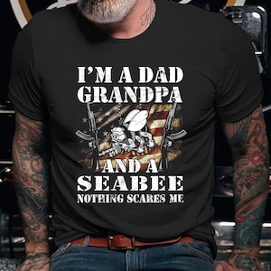 Navy Seabee I Am A Dad Grandpa And Nothing Scares Me T Shirt