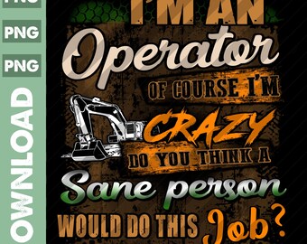 Heavy Equipment Operator PNG / Operator Png / Operator Lover / I'm a Operator Of Course Png