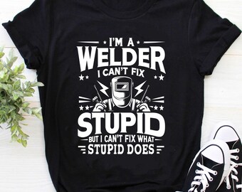 Welder Shirt | Welding T-Shirt | Welder Gift | Welder Hoodie | Welder Sweatshirt | I'm a Welder I can't Fix Shirt