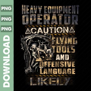 May include: A black and yellow graphic design featuring a grim reaper holding a construction vehicle. The text reads "Heavy Equipment Operator, Caution, Flying Tools and Offensive Language Likely".