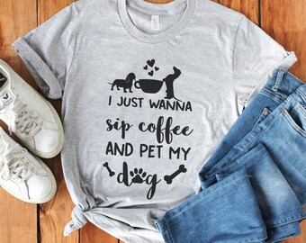 I Just Wanna Sip Coffee And My Pet My Dog My  Dachshund Shirt | Daschund Shirt | Daschund Lovers T-Shirt| Daschund Gift