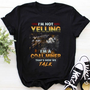 Coal Miner Hoodie | Coal Miner Shirt | Coal Miner Tshirt | Coal Miner Gift | Coal Miner Hoodie | I&#39;m Not Yelling I&#39;m a Coal Miner Shirt