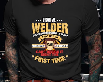 Welder Shirt | Welding Tshirt | Welder Hoodie | Welder Gift | Gifts for Welders | I'm a Welder Because Your Honor Roll Student Shirt