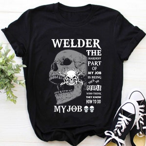 Welder Shirt / Welding Tshirt / Welder Hoodie / Welder Gift / Welder Sweatshirt / The Hardest Part Of My Job Is Being Nice Shirt