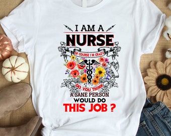Funny Nurse Shirt / Nurse T-Shirt / Nursing Gift / Nursing t-shirt / Nurses Gift / Gift for Nurse Lovers / I am a Nurse Shirt
