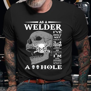 Welder Shirt | Welding Tshirt | Welder Hoodie | Welder Gift | Gifts for Welders | As a Welder I&#39;ve only met about 3 or 4 people Shirt
