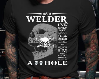 Welder Shirt | Welding Tshirt | Welder Hoodie | Welder Gift | Gifts for Welders | As a Welder I've only met about 3 or 4 people Shirt