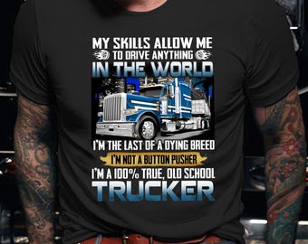 Trucker Shirt / Trucker Hoodie / Truck Shirt / Trucker T-shirt / Trucker Gift / Trucker My Skills Allow Me To Drive Anything Shirt