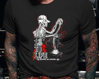 Trucker Shirt / Trucker Hoodie / Truck Shirt / Trucker T-shirt / Trucker Gift / 18 to life Driving and Surviving Skeleton Shirt
