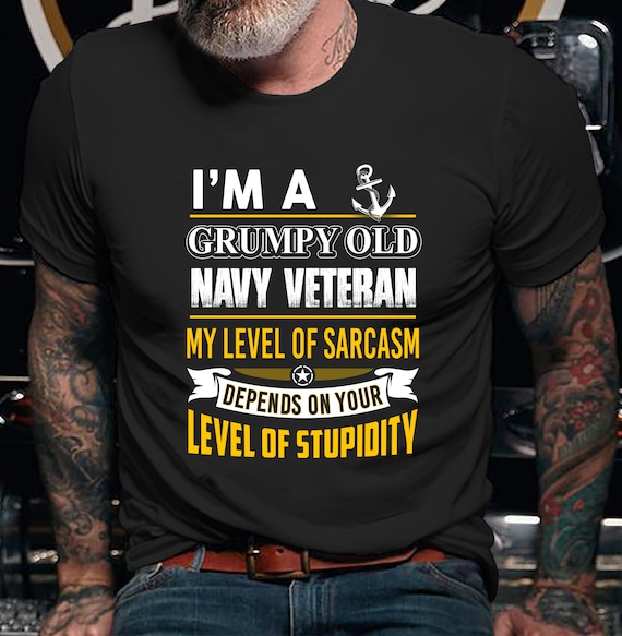 Mens I'm A Grumpy Old Navy Veteran My Level Of Sarcasm Depends On Mens I'm A Grumpy Old Navy Veteran My Level Of Sarcasm Depends On