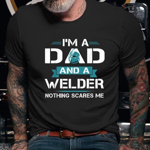 Schweißer Shirt | Schweißen Tshirt | Schweißer-Geschenk-| Geschenke für Schweißer | Ich bin ein Vater und ein Schweißer nichts erschreckt mich Shirt