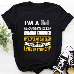 Combat Engineer Shirt / Combat Engineer T-Shirt / Combat Engineer Hoodie / I&#39;m A Grumpy Old Combat Engineer Shirt