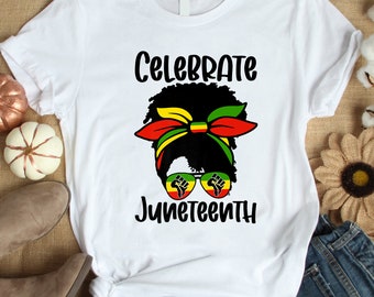 Black Women Messy Bun Juneteenth Celebrate Shirt / Juneteenth T Shirt / Juneteenth Gift Shirt / Indepedence Day Shirt / Juneteenth Shirt