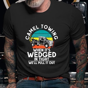 Trucker Shirt / Trucker Hoodie / Truck Shirt / Trucker T-shirt / Trucker Gift / Camel Towing When Its Wedged Shirt