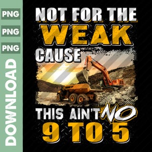 Könnte beinhalten: Ein schwarzes und gelbes T-Shirt mit dem Text "Not for the weak cause this ain't no 9 to 5". Die Grafik zeigt einen gelben Bagger, der in einem Erdhaufen gräbt.