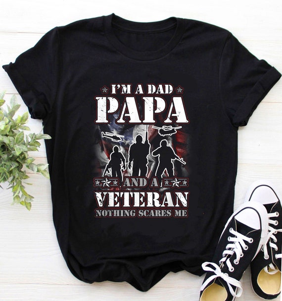 I'm A Dad Papa Veteran Nothing Scares Me Fathers Day T-Shirt I'm A Dad Papa Veteran Nothing Scares Me Fathers Day T-Shirt