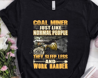 Coal Miner Hoodie | Coal Miner Shirt | Coal Miner Tshirt | Coal Miner Gift | Coal Miner Hoodie | Coal Miner Just Like Normal People Shirt