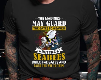 Navy Seabee Shirt / Navy Seabee T-Shirt / Navy Seabee Gift / Navy Seabee Hoodie / Guard The Gates To Heaven But The Seabees Shirt