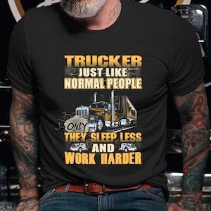 Trucker Shirt / Trucker Hoodie / Truck Shirt / Trucker T-shirt / Trucker Gift / Xmas Trucker Shirt / Trucker Just Like Normal People Shirt