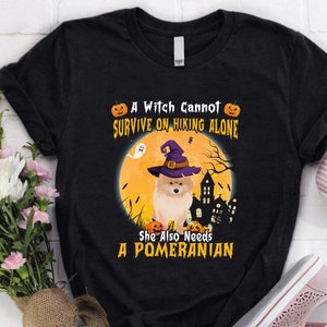 Pomeranian Shirt / Pomeranian Halloween Shirt / Pomeranian Geschenk / Eine Hexe kann beim Wandern alleine nicht überleben Sie braucht Pomeranian Shirt