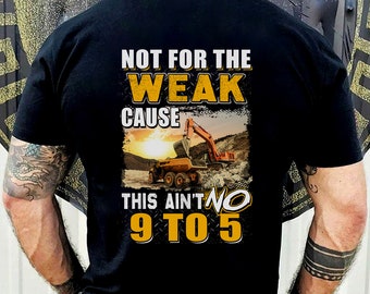 Heavy Equipment Operator Shirt | Heavy Equipment Operator Hoodie | Xmas Shirt | Not For The Weak Cause This Ain&#39;t No 9 To 5 Shirt