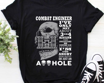 Combat Engineer Shirt I've Only Met About 3 Or 4 People Combat Engineer Shirt I've Only Met About 3 Or 4 People