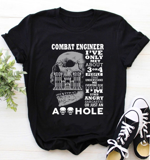 Combat Engineer Shirt I've Only Met About 3 Or 4 People Combat Engineer Shirt I've Only Met About 3 Or 4 People