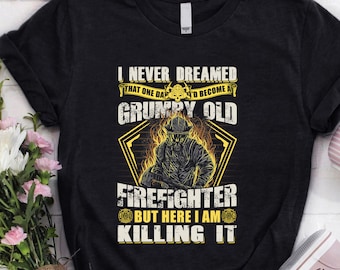 Firefighter Shirt / Firefighter t-shirt / Firefighter Hoodie / Gift for Firefighter / Firefighter Gift / I Never Dreamed That One Day Shirt