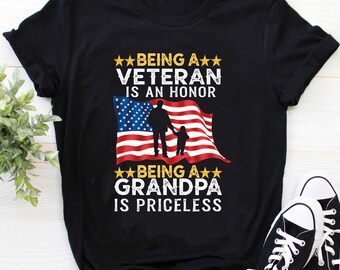 Grandpa Shirt / Grandpa t-shirt / Veteran Shirt /  Veteran T-Shirt / Veteran Gift / Being A Veteran is an Honor Grandpa Is Priceless Shirt
