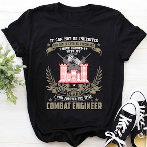 Combat Engineer Shirt / Combat Engineer T-Shirt / Combat Engineer Hoodie / Combat Engineer - It Can Not Be Inherited nor Purchased Shirt