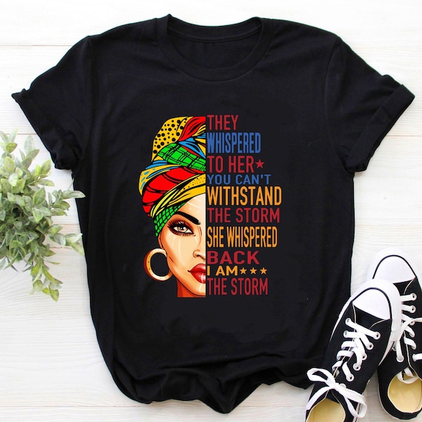 They whispered to her you can't withstand the storm, she whispered back I am the storm shirt, Black queen quotes, black women birthday gift