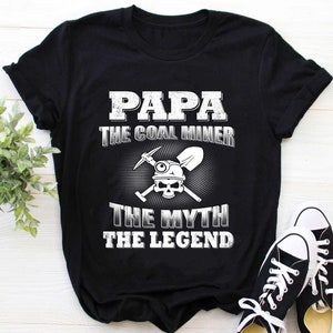 Coal Miner Dad Shirt | Coal Miner Shirt | Coal Miner T-Shirt | Papa The Coal Miner The Myth The Legend Shirt