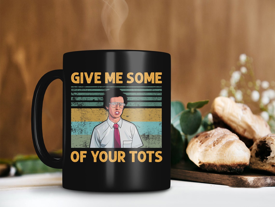 Napoleon Give Me Some Of Your Tots Give Me Some Of Your Tots Napoleon Dynamite Mug Napoleon | Etsy