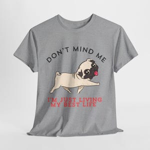 Don't Mind Me, I'm Just Living My Best Life Pug Graphic Tshirt, Unisex Heavy Cotton Tee, Cute Funny Puppy Dog Cartoon Shirt