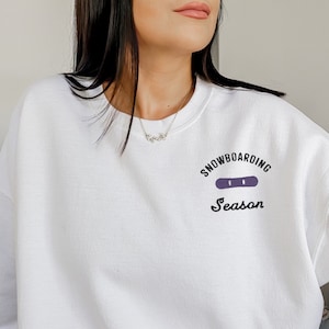 Snowboarding Season Embroidered Sweatshirt Snowboarding Gifts Ski Sweatshirt Winter Crewneck Embroidered Crewneck Winter Sports Ski Trip