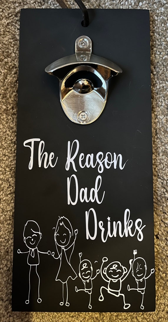 Personalised Bottle Opener Wall Mountable, The Reason Daddy Drinks Bottle Opener, Fathers Day Gift, Birthday Gift, Wedding Party Gift